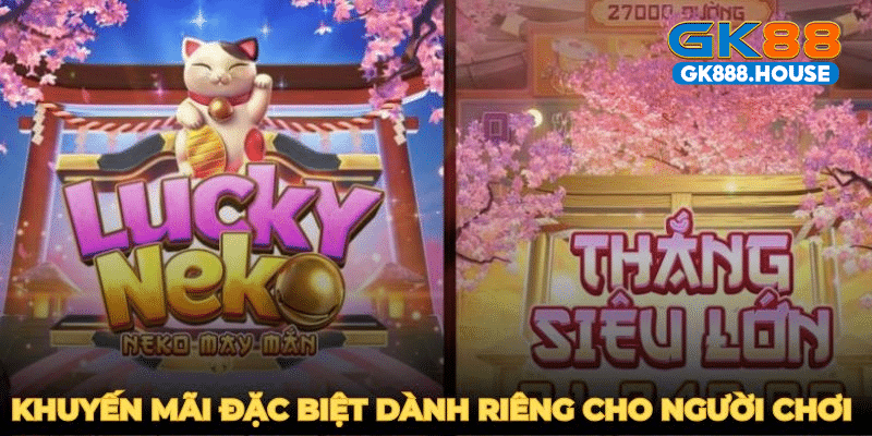 Khuyến mãi đặc biệt dành riêng cho người chơi GK88 Neko may mắn