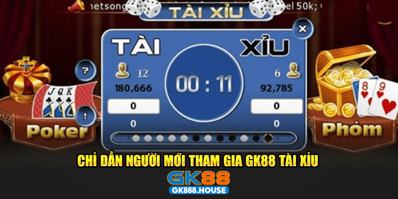 Chỉ dẫn người mới tham gia GK88 Tài Xỉu