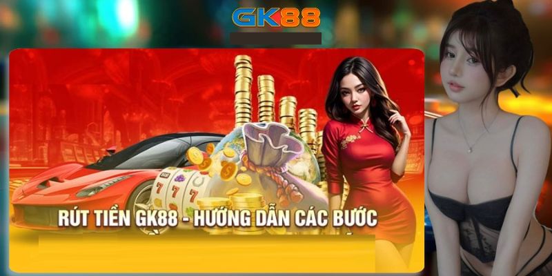 Học cách giao dịch Gk88 rút tiền siêu dễ