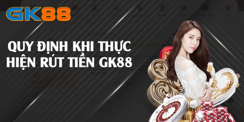 Lưu ý khi thực hiện Gk88 rút tiền rất quan trọng